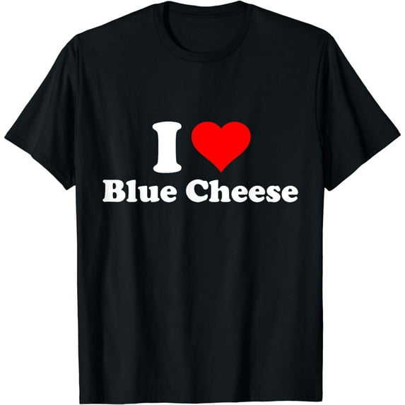 I Love Blue Cheese T-Shirt