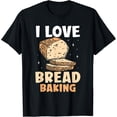 thumbnail image 1 of I Love Bread Baking Bake Loaf Baker T-Shirt, 1 of 4
