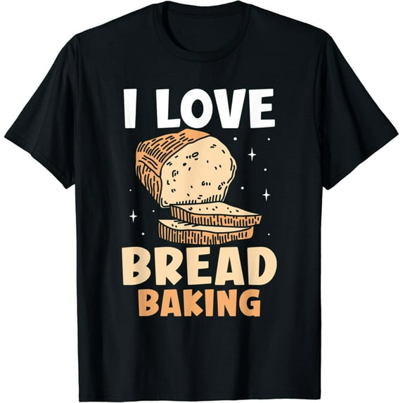 I Love Bread Baking Bake Loaf Baker T-Shirt