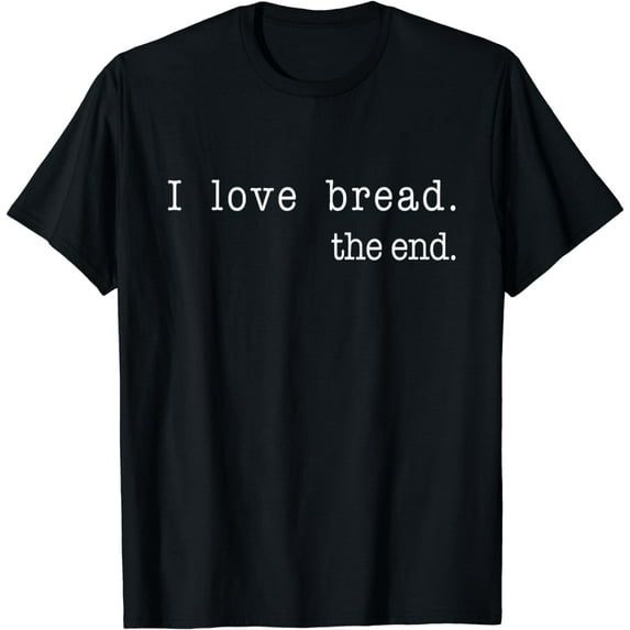 I Love Bread The End Funny Bread Baking Baker Retro Vintage T-Shirt