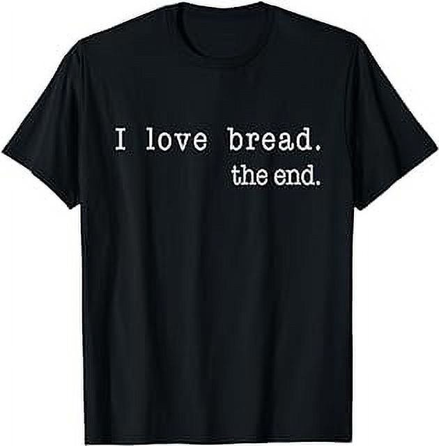 I Love Bread The End Funny Bread Baking Baker Retro Vintage T-Shirt ...