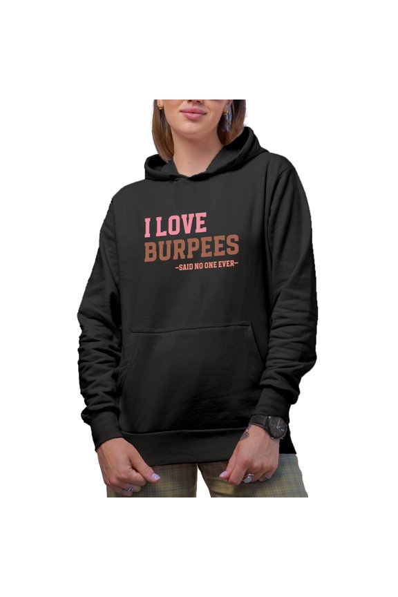 I Love Burpees, Said No One Ever, Funny Gym or Work Out Quote Merch Gift, Black Hooded Sweatshirt or Hoodie, Large