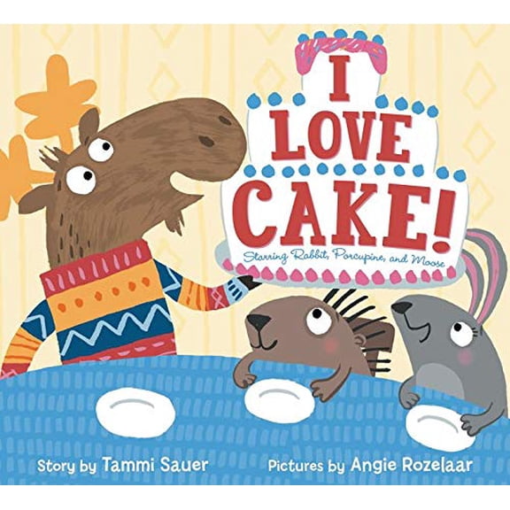 Pre-Owned I Love Cake!: Starring Rabbit, Porcupine, and Moose (Hardcover) 0062278940 9780062278944