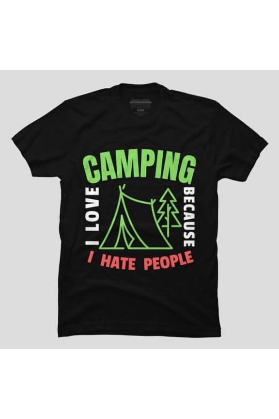 I Love Camping Because I Hate People Funny, H48038 Unisex T-Shirt, Up to 5XL Available