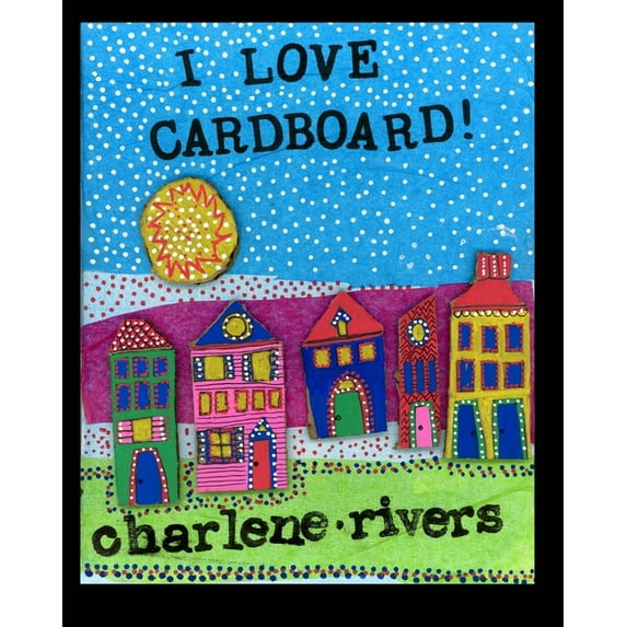 I Love Cardboard: An Invitation to Create, (Paperback)