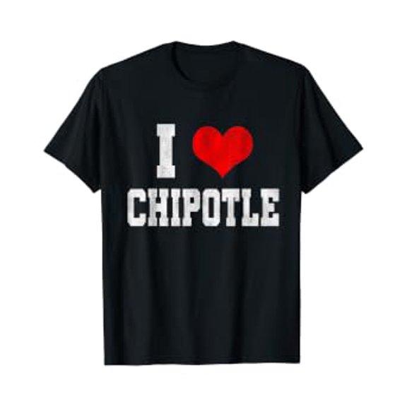 I Love Chipotle Funny Chipotle Lover T-Shirt