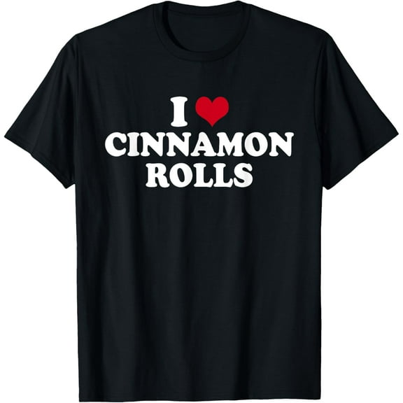 I Love Cinnamon Rolls T-Shirt