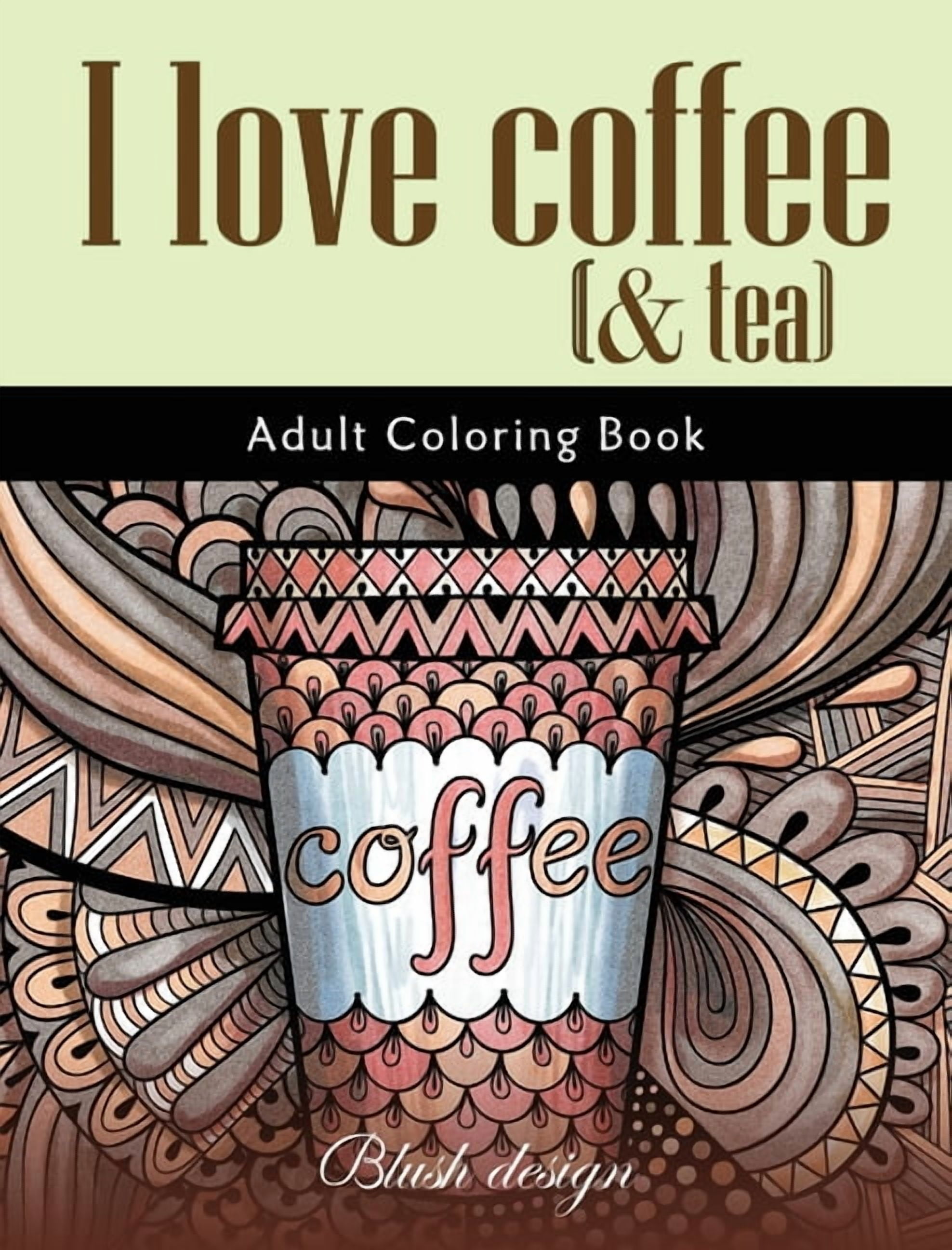 I Love Coffee and Tea: Adult Coloring Book (Hardcover)