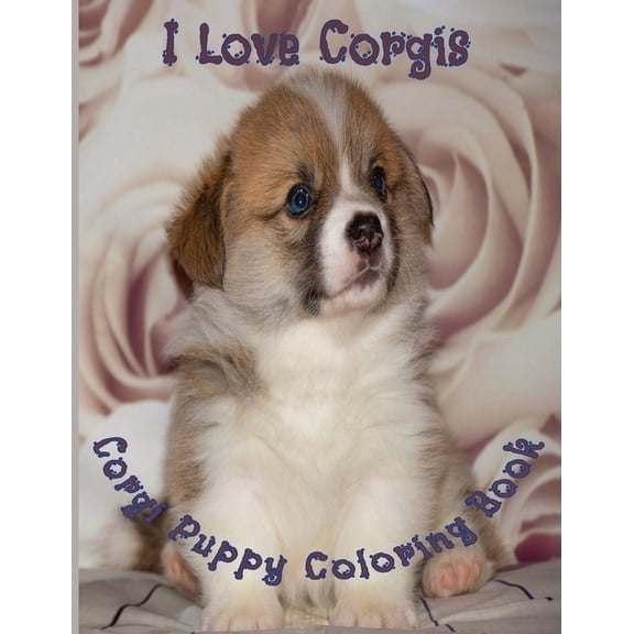 I Love Corgis Coloring Book: 40 Cute Pictures of Corgi Puppies, (Paperback)