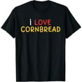 thumbnail image 1 of I Love Cornbread Funny Food Lovers T-Shirt, 1 of 3