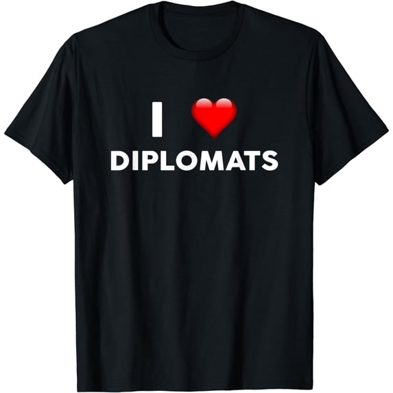 I Love DIPLOMATS T-Shirt for DIPLOMAT T-Shirt