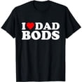 thumbnail image 1 of I Love Dad Bods T-Shirt, 1 of 5