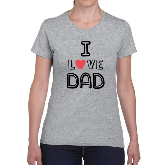 I Love Dad Lettering Shaped T-Shirt Women -Image by Shutterstock, Female XX-Large