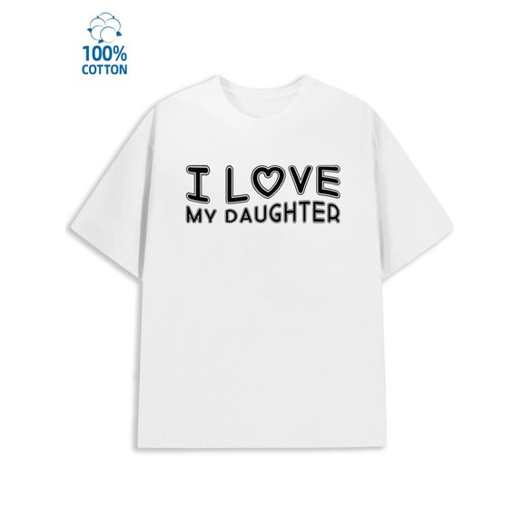 I Love My Daughter mens lovers 180G 100% Cotton white taylor heart Casual Unisex Shirt Graphic Tee tshirts Casual Unisex Shirt Crewneck tshirts Casual Unisex Shirt Cotton tshirts