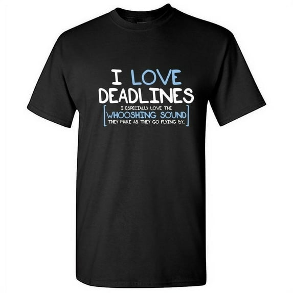 I Love Deadlines I Especially Love The Whooshing Sound Inspirational Tshirt Humor Novelty Sarcastic Graphic Tee Xmas Gift Funny T Shirt