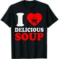 thumbnail image 1 of I Love Delicious Soup Funny Hot Soup Food Tee for Men Women T-Shirt, 1 of 4