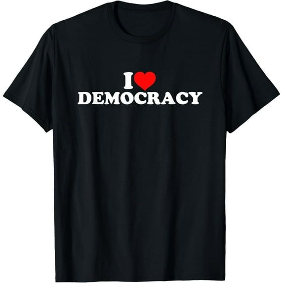 I Love Democracy T-Shirt men and women can wear, black, white, gifts