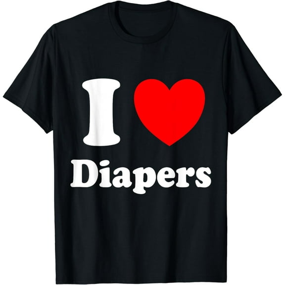 I Love Diapers T-Shirt mens t shirt，black，women，funny，misfits，men，journey