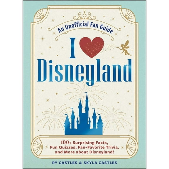 I Love Disney Gift Book I Love Disneyland: 100+ Surprising Facts, Fun Quizzes, Fan-Favorite Trivia, and More about Disneyland!, (Hardcover)