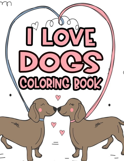 I Love Dogs Coloring Book: Little Dog Lovers Coloring Pages With ...