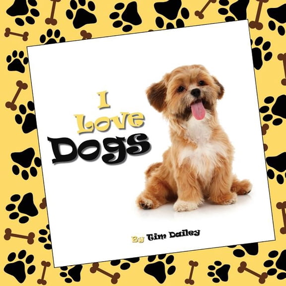 I Love Dogs (Paperback) by Tim Dailey