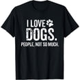 thumbnail image 1 of I Love Dogs. People, Not So Much Funny Dog Lover Gift T-Shirt, 1 of 4