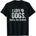 thumbnail image 1 of I Love Dogs. People, Not So Much Funny Dog Lover Gift T-Shirt, 1 of 3
