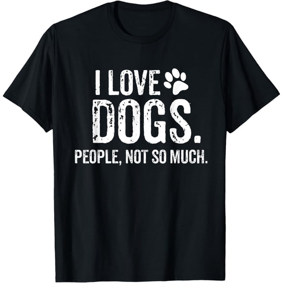 I Love Dogs. People, Not So Much Funny Dog Lover Gift T-Shirt