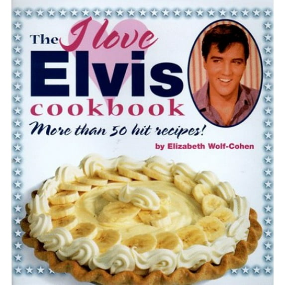 Pre-Owned The I Love Elvis Cookbook: More Than 50 Hit Recipes! (Hardcover) 0762402768 9780762402762