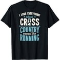thumbnail image 1 of I Love Everything About Cross Country Except The Running T-Shirt, 1 of 4