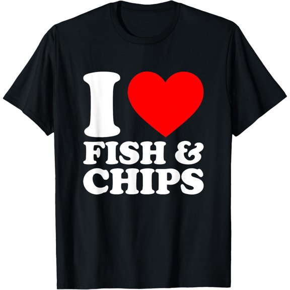 I Love Fish And Chips I Heart Fish And Chips T-Shirt men and women can wear, black, white, gifts
