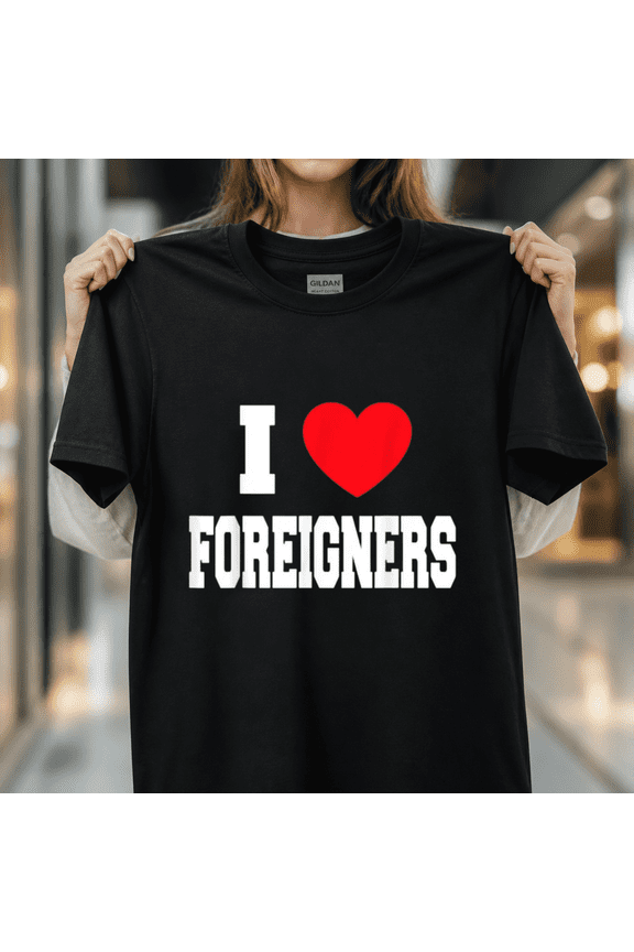 I Love Foreigners Global Unity Travel Diversity Appreciation Unisex T-Shirt, S - 5XL