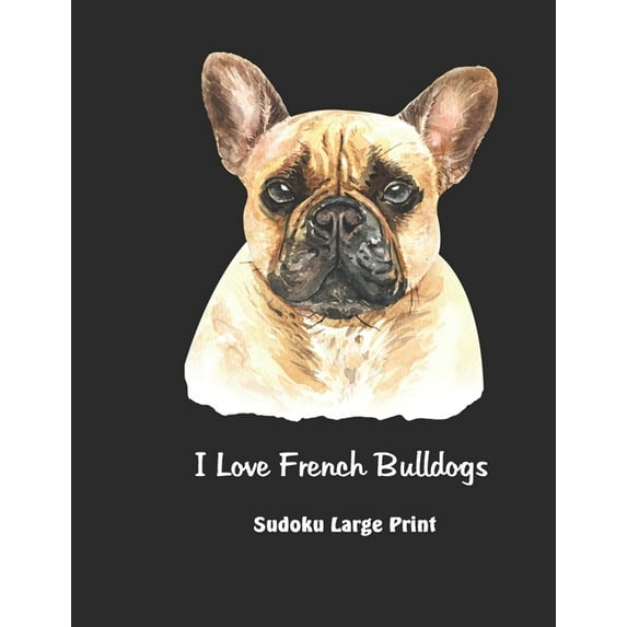 I Love French Bulldogs : 100 Easy Puzzles Save A Life Adopt A Dog (Paperback)