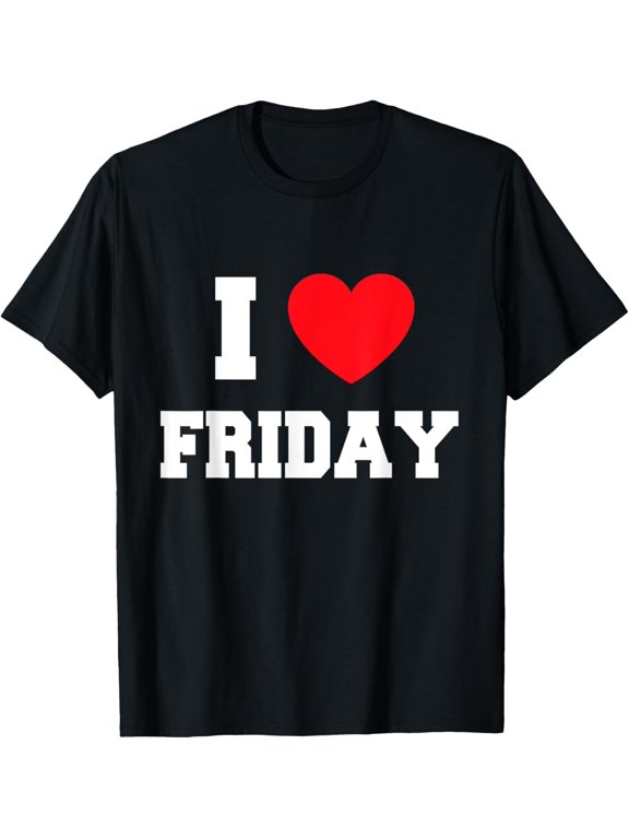 I Love Friday T-Shirt men and women can wear, black, white, gifts