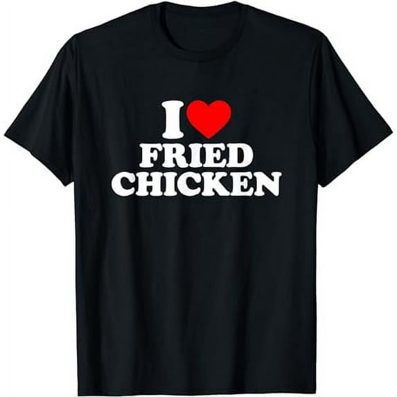 I Love Fried Chicken T-Shirt I Heart Fried Chicken Food T-Shirt