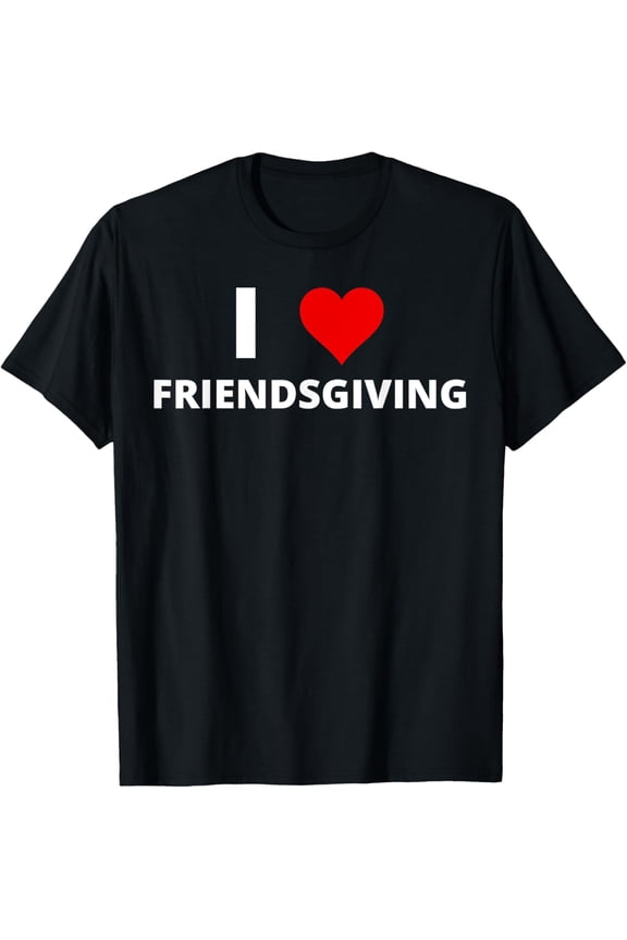 I Love Friendsgiving, With A Red Heart T-Shirt