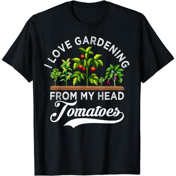 I Love Gardening From My Head Tomatoes Funny Gardener T-Shirt