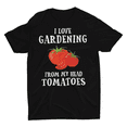 thumbnail image 1 of "I Love Gardening from My Head to My Tomatoes" T-Shirt, 1 of 4