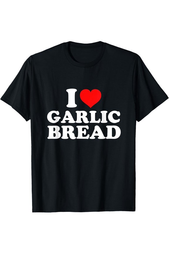 I Love Garlic Bread T-ShirtMen and women, Black T-shirt, size: Extra large S-4XL