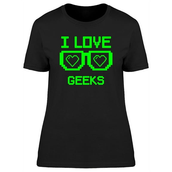 I Love Geeks With Glasses T-Shirt Women -Image by Shutterstock, Female Small