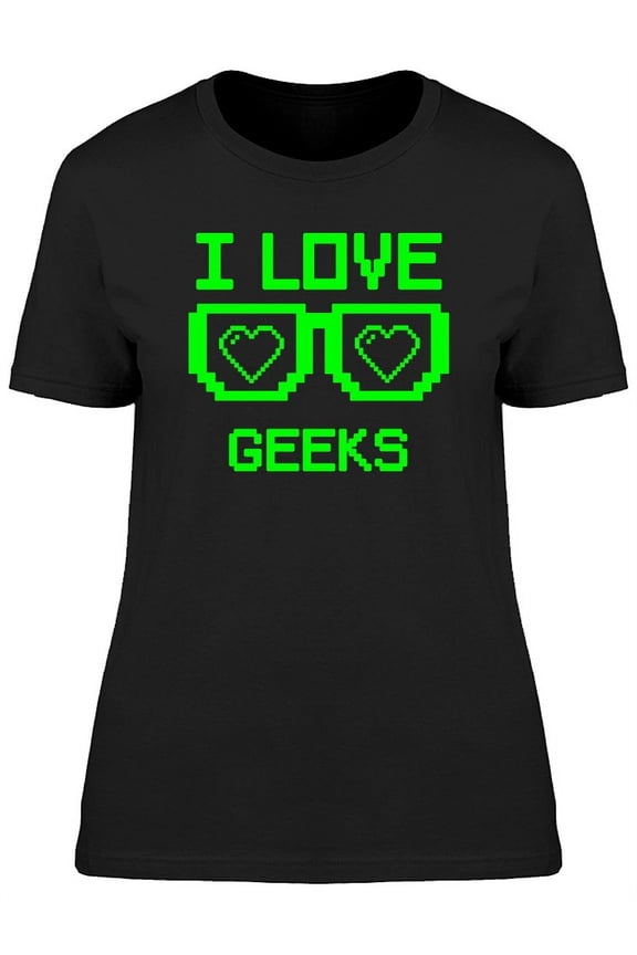 I Love Geeks With Glasses T-Shirt Women -Image by Shutterstock, Female Small