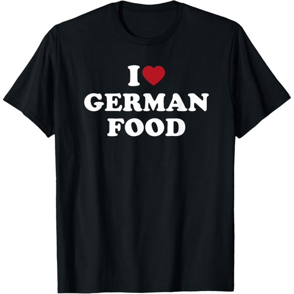 I Love German Food, I Heart German Food T-Shirt