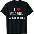 thumbnail image 1 of I Love Global Warming Climate Change Earth Day T-Shirt, 1 of 5