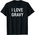 thumbnail image 1 of I Love Gravy Funny, Jokes, Sarcastic T-Shirt, 1 of 3