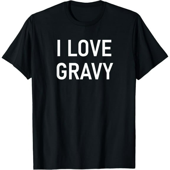 I Love Gravy Funny, Jokes, Sarcastic T-Shirt