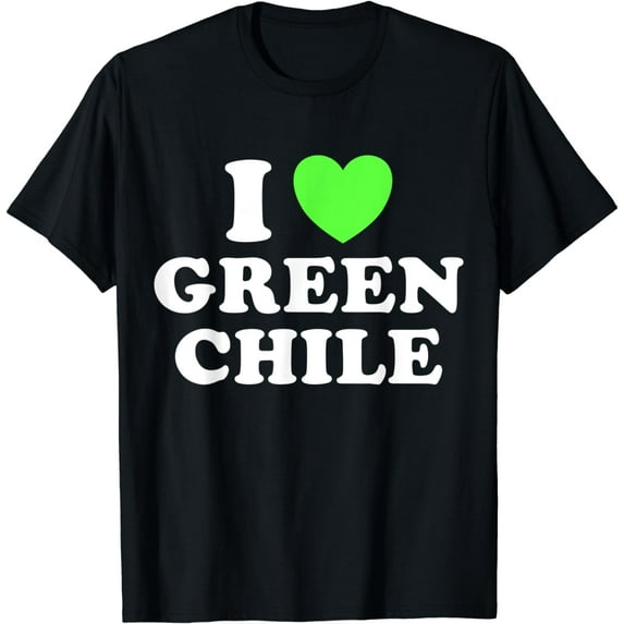 I Love Green Chile Spicy New Mexico Roasted Hot Pepper Food T-Shirt