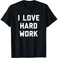 thumbnail image 1 of I Love Hard Work Inspirational Quote Affirmations T-Shirt, 1 of 4