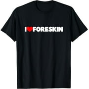 I Love (Heart) Foreskin T-Shirt T-Shirt