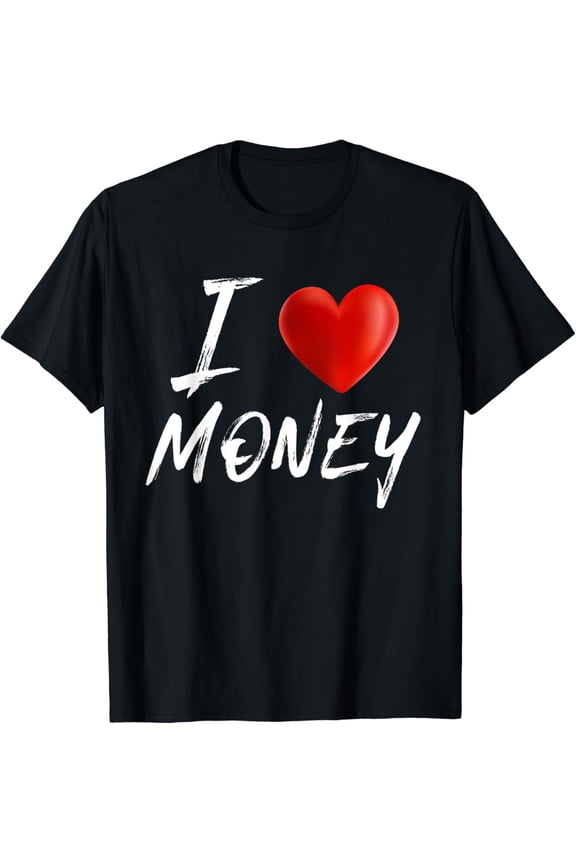 I Love Heart MONEY T Shirt mens t shirt，black，women，funny，misfits，men，journey