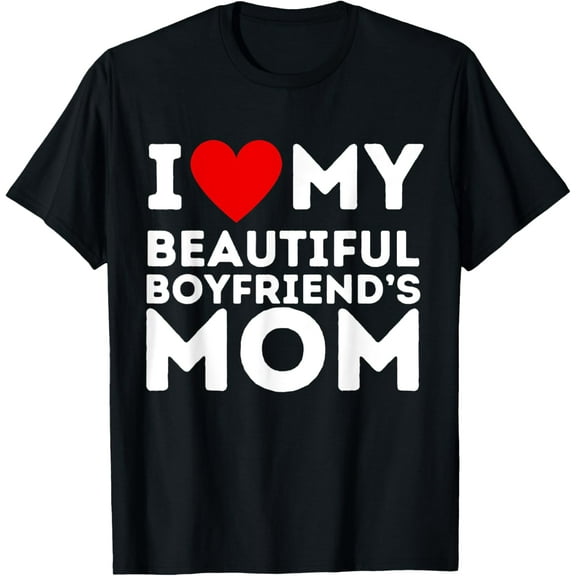 I Love Heart My Boyfriend's Mom Girlfriend Gifts T-Shirt Tops Tee